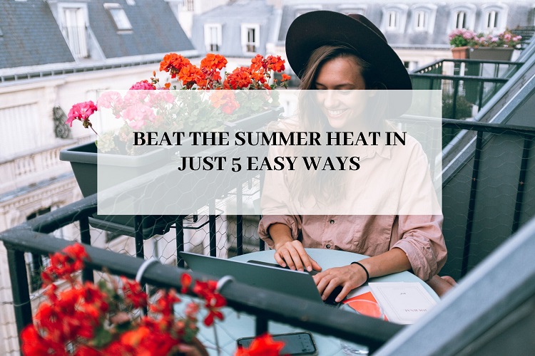 Beat The Summer Heat In Just 5 Easy Ways