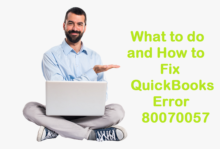 What to do and How to Fix QuickBooks Error 80070057