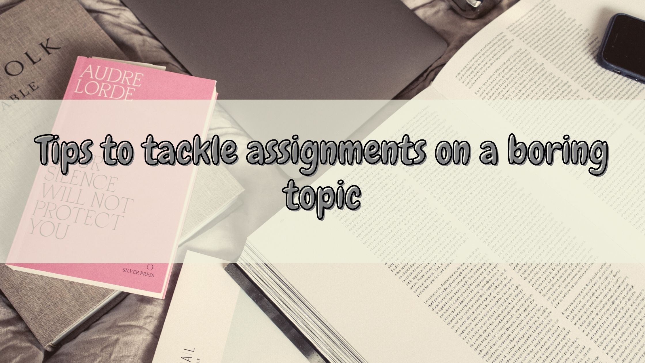 Tips to tackle assignments on a boring topic
