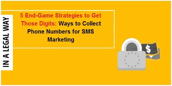 5 End-Game Strategies To Get Those Digits_ Ways To Collect Phone Numbers For SMS Marketing-min