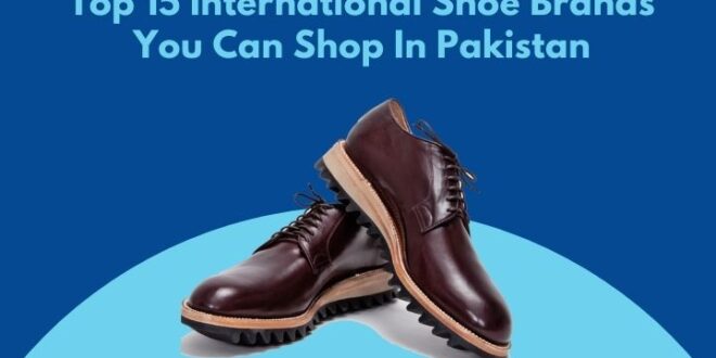 Top 15 International Shoe Brands You Can Shop In Pakistan