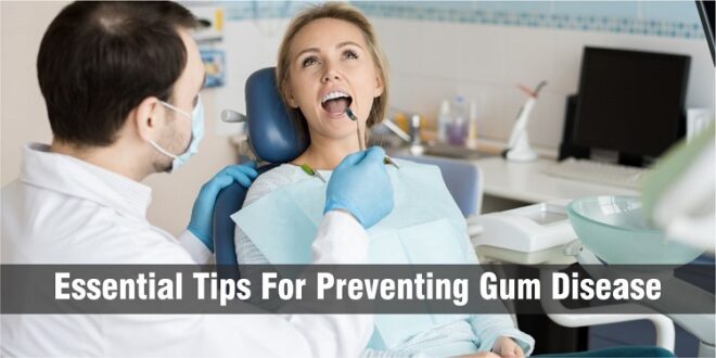 Essential Tips For Preventing Gum Disease
