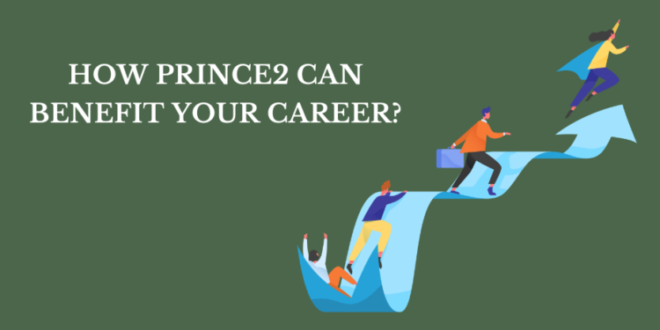 PRINCE2 Can Benefit Your Career