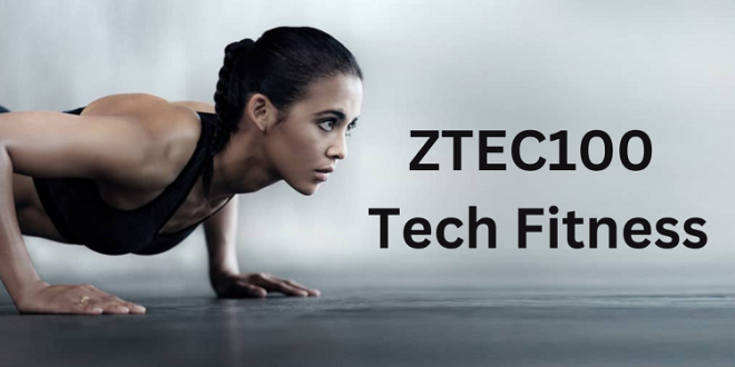 ZTEC100 Tech Fitness: Revolutionizing Your Health and Wellness