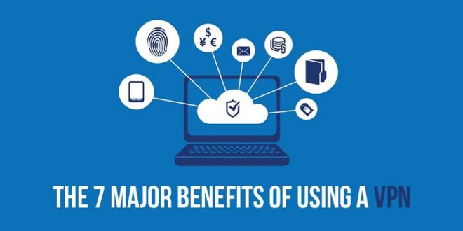The Top Benefits of Using a VPN